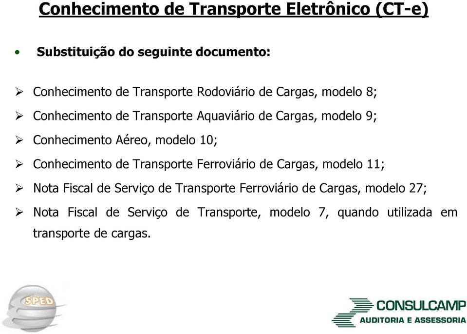 modelo 10; Conhecimento de Transporte Ferroviário de Cargas, modelo 11; Nota Fiscal de Serviço de Transporte