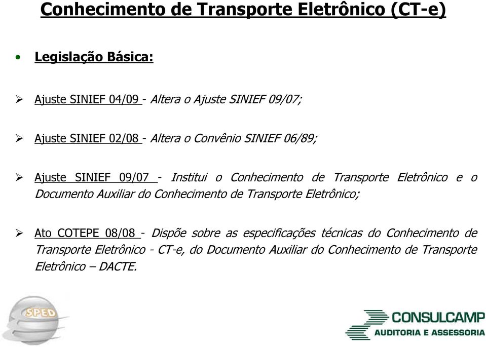 Eletrônico e o Documento Auxiliar do Conhecimento de Transporte Eletrônico; Ato COTEPE 08/08 Dispõe sobre as