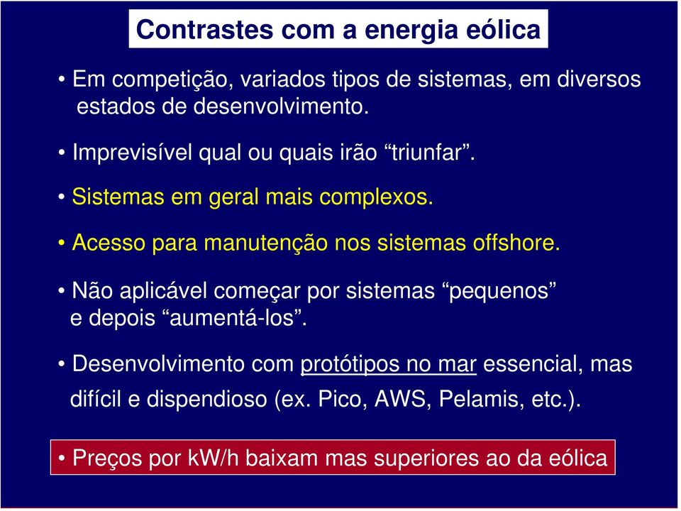 Acesso para manutenção nos sistemas offshore. Não aplicável começar por sistemas pequenos e depois aumentá-los.