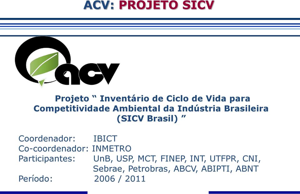 Coordenador: IBICT Co-coordenador: INMETRO Participantes: UnB, USP,