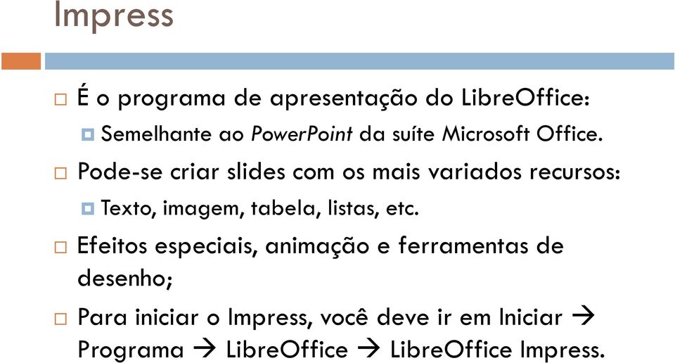 ? Pode-se criar slides com os mais variados recursos:?