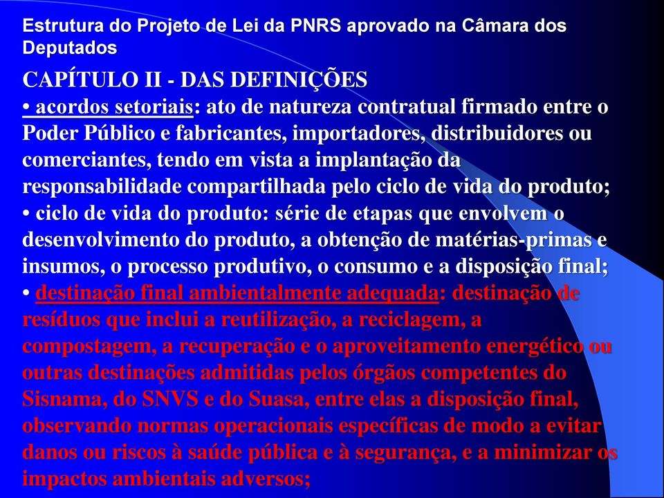 desenvolvimento do produto, a obtenção de matérias-primas e insumos, o processo produtivo, o consumo e a disposição final; destinação final ambientalmente adequada: destinação de resíduos que inclui