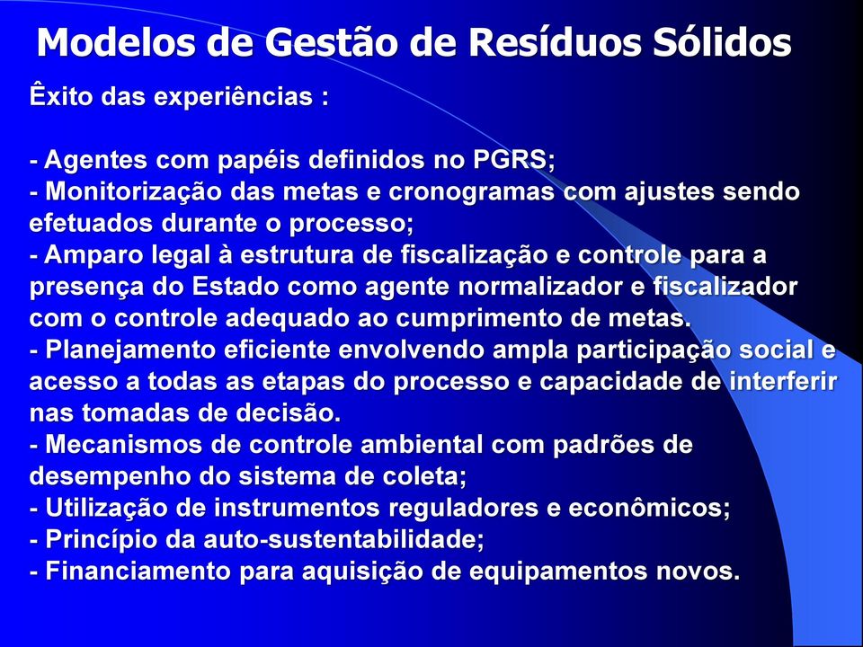 - Planejamento eficiente envolvendo ampla participação social e acesso a todas as etapas do processo e capacidade de interferir nas tomadas de decisão.