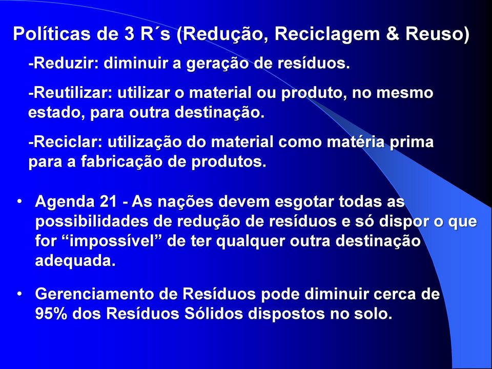 -Reciclar: utilização do material como matéria prima para a fabricação de produtos.