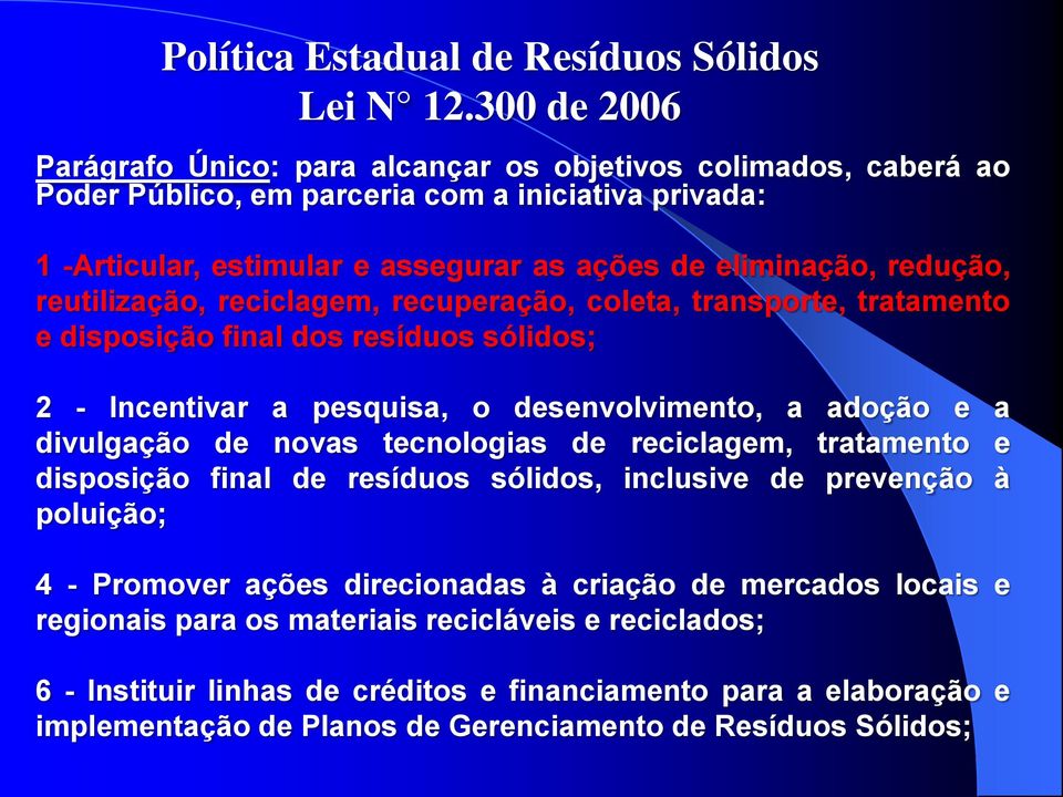 reutilização, reciclagem, recuperação, coleta, transporte, tratamento e disposição final dos resíduos sólidos; 2 - Incentivar a pesquisa, o desenvolvimento, a adoção e a divulgação de novas