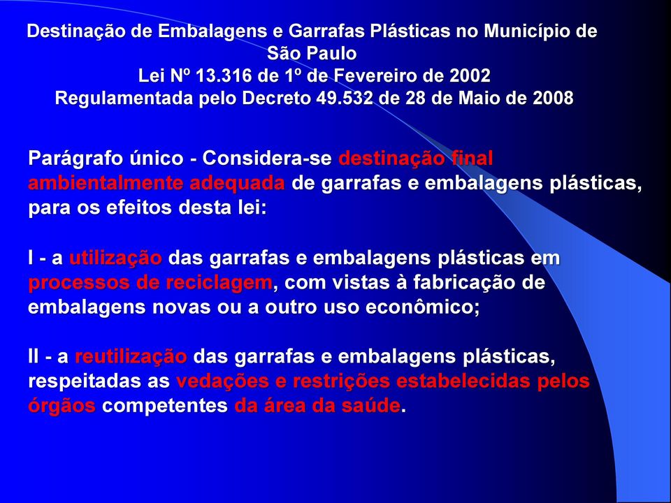 desta lei: I - a utilização das garrafas e embalagens plásticas em processos de reciclagem, com vistas à fabricação de embalagens novas ou a outro uso