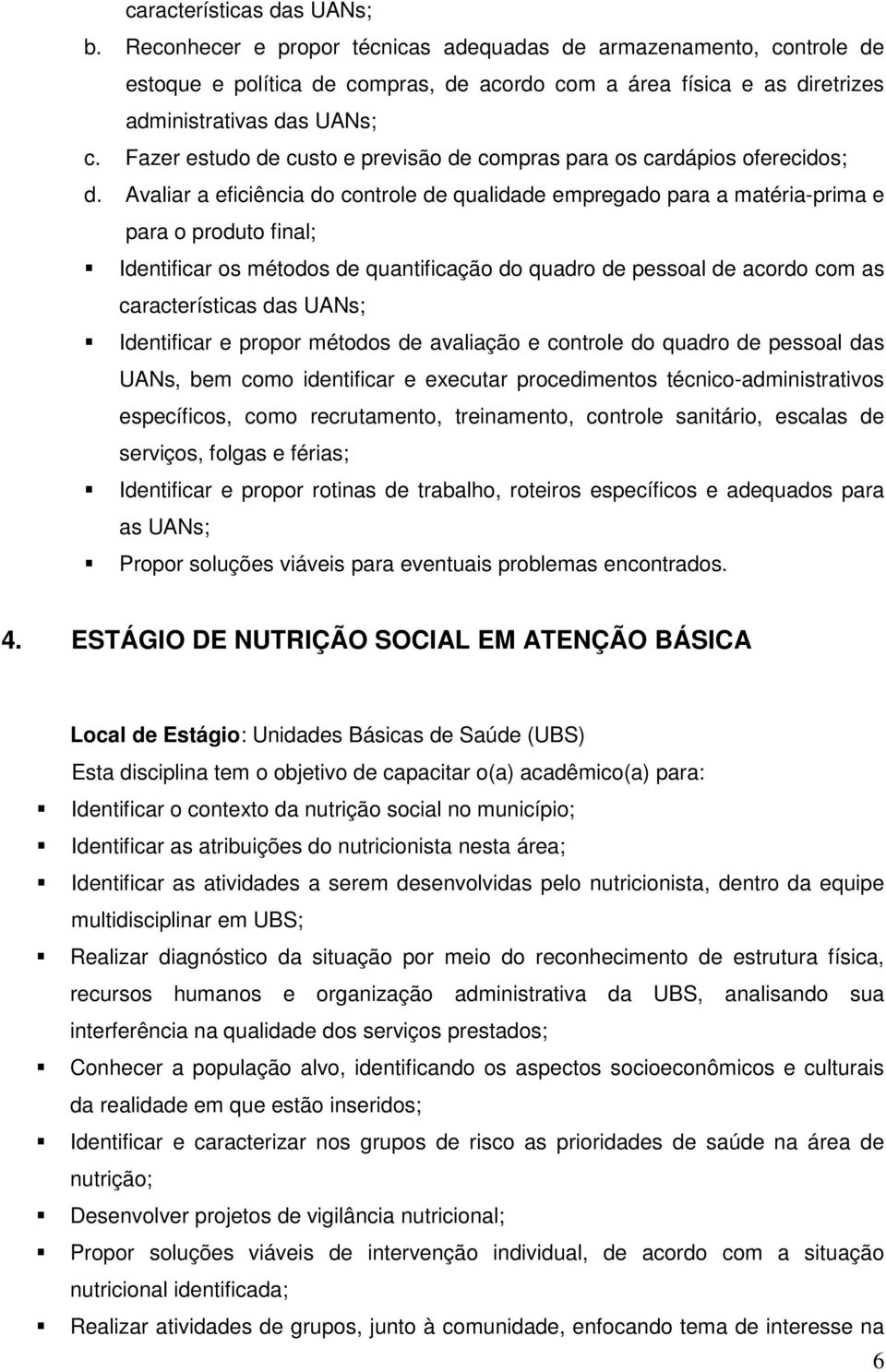 Fazer estudo de custo e previsão de compras para os cardápios oferecidos; d.