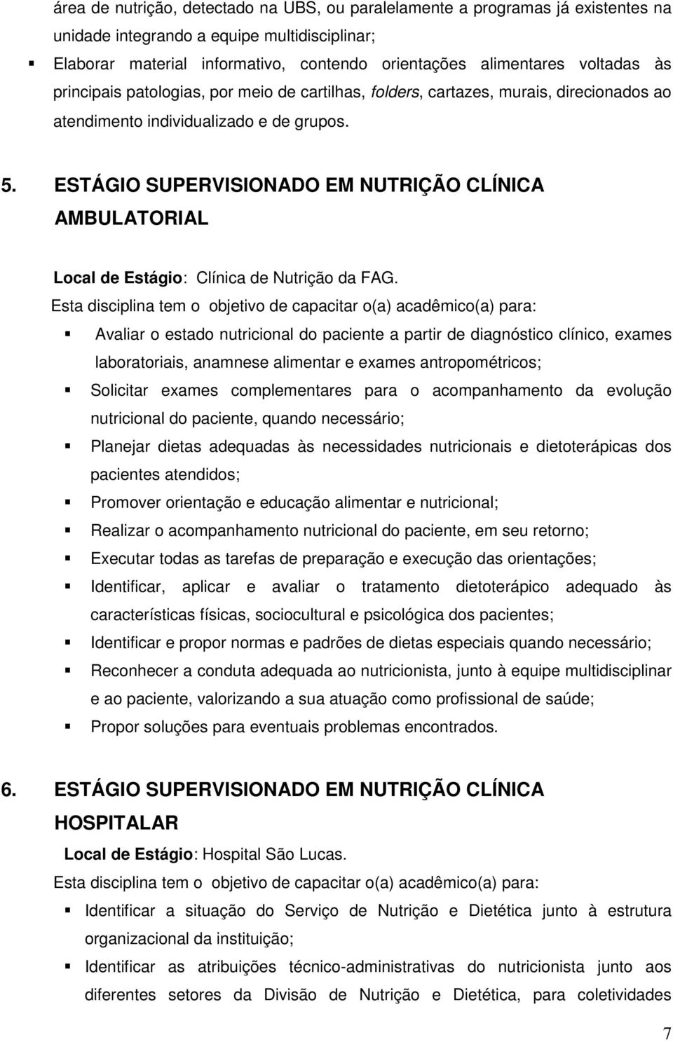 ESTÁGIO SUPERVISIONADO EM NUTRIÇÃO CLÍNICA AMBULATORIAL Local de Estágio: Clínica de Nutrição da FAG.