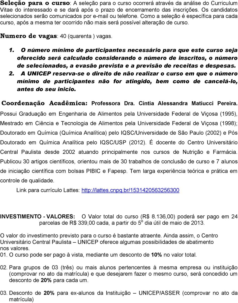 Numero de vagas: 40 (quarenta ) vagas. 1.