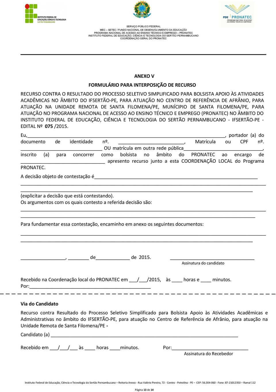 (PRONATEC) NO ÂMBITO DO - IFSERTÃO-PE - EDITAL Nº 075 /2015. Eu,, portador (a) do documento de identidade nº., Matrícula ou CPF nº.