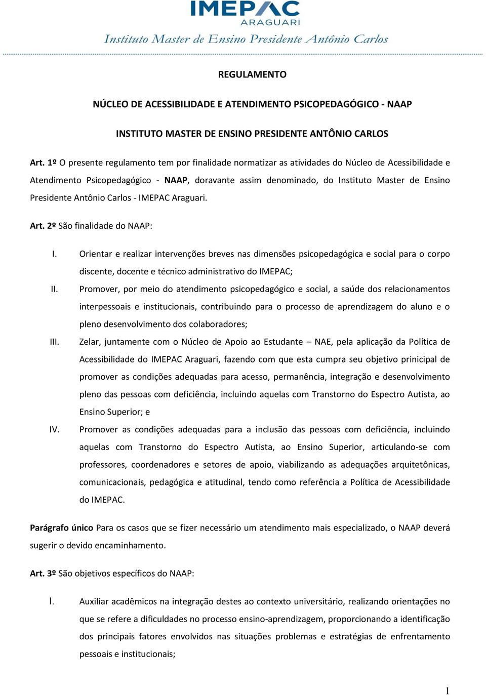 Presidente Antônio Carlos - IMEPAC Araguari. Art. 2º São finalidade do NAAP: I.