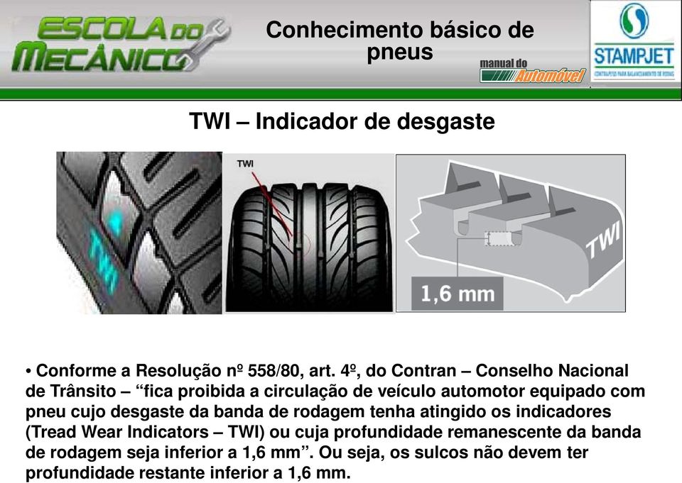 cujo desgaste da banda de rodagem tenha atingido os indicadores (Tread Wear Indicators TWI) ou cuja