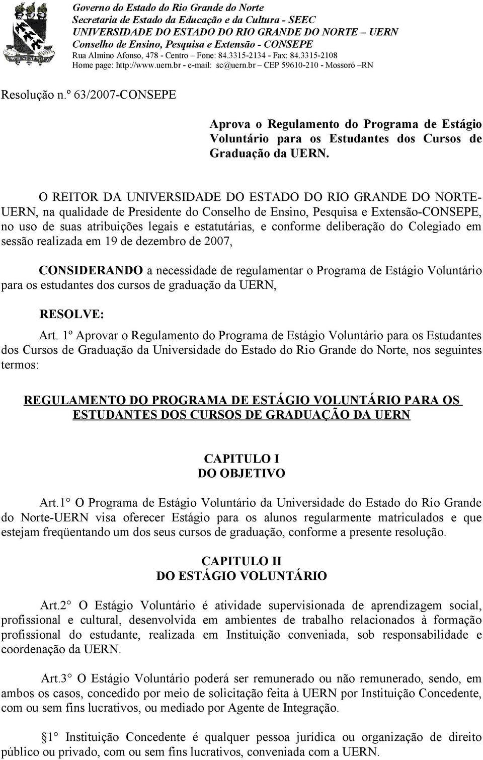 º 63/2007-CONSEPE Aprova o Regulamento do Programa de Estágio Voluntário para os Estudantes dos Cursos de Graduação da UERN.