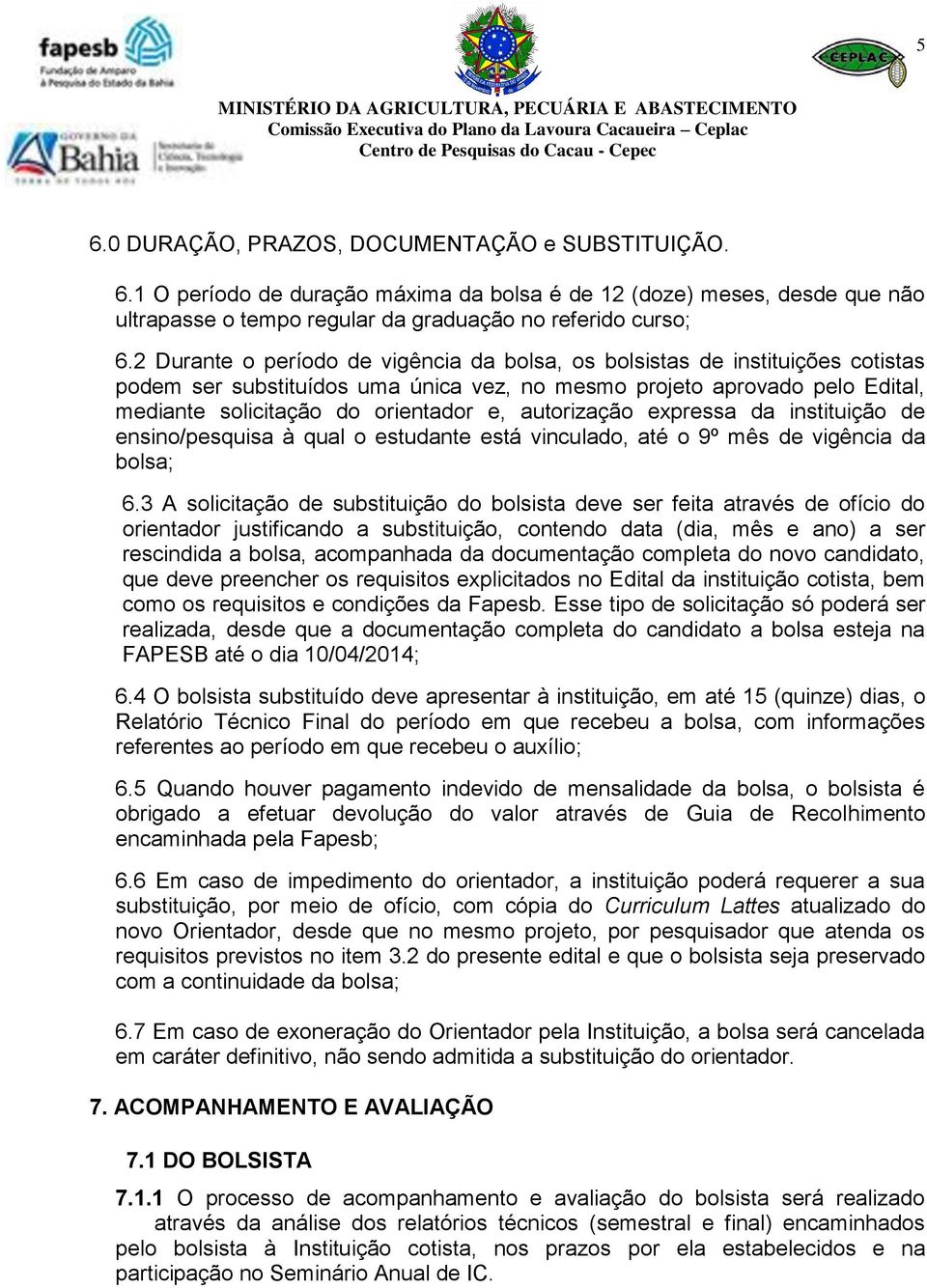 autorização expressa da instituição de ensino/pesquisa à qual o estudante está vinculado, até o 9º mês de vigência da bolsa; 6.