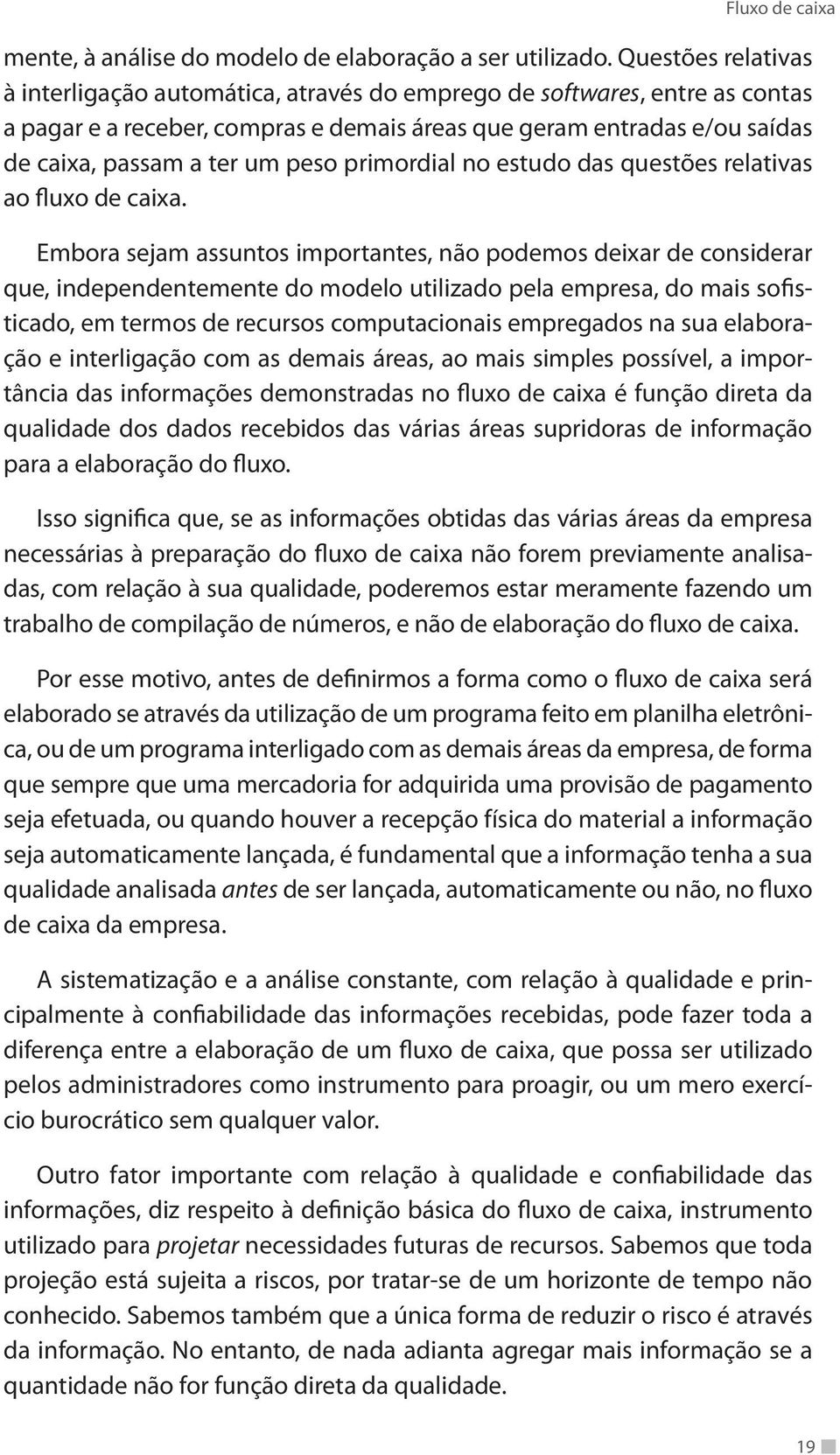 peso primordial no estudo das questões relativas ao fluxo de caixa.