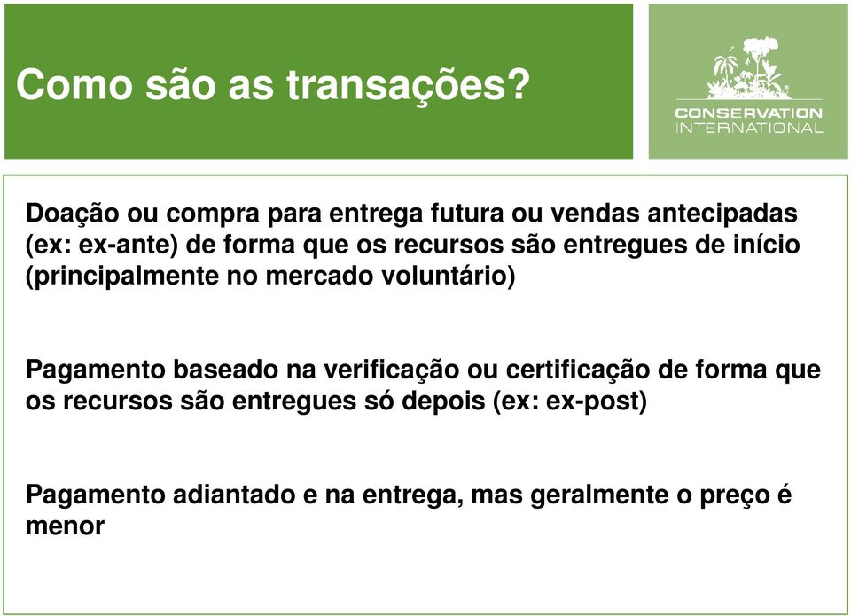 recursos são entregues de início (principalmente no mercado voluntário) Pagamento baseado