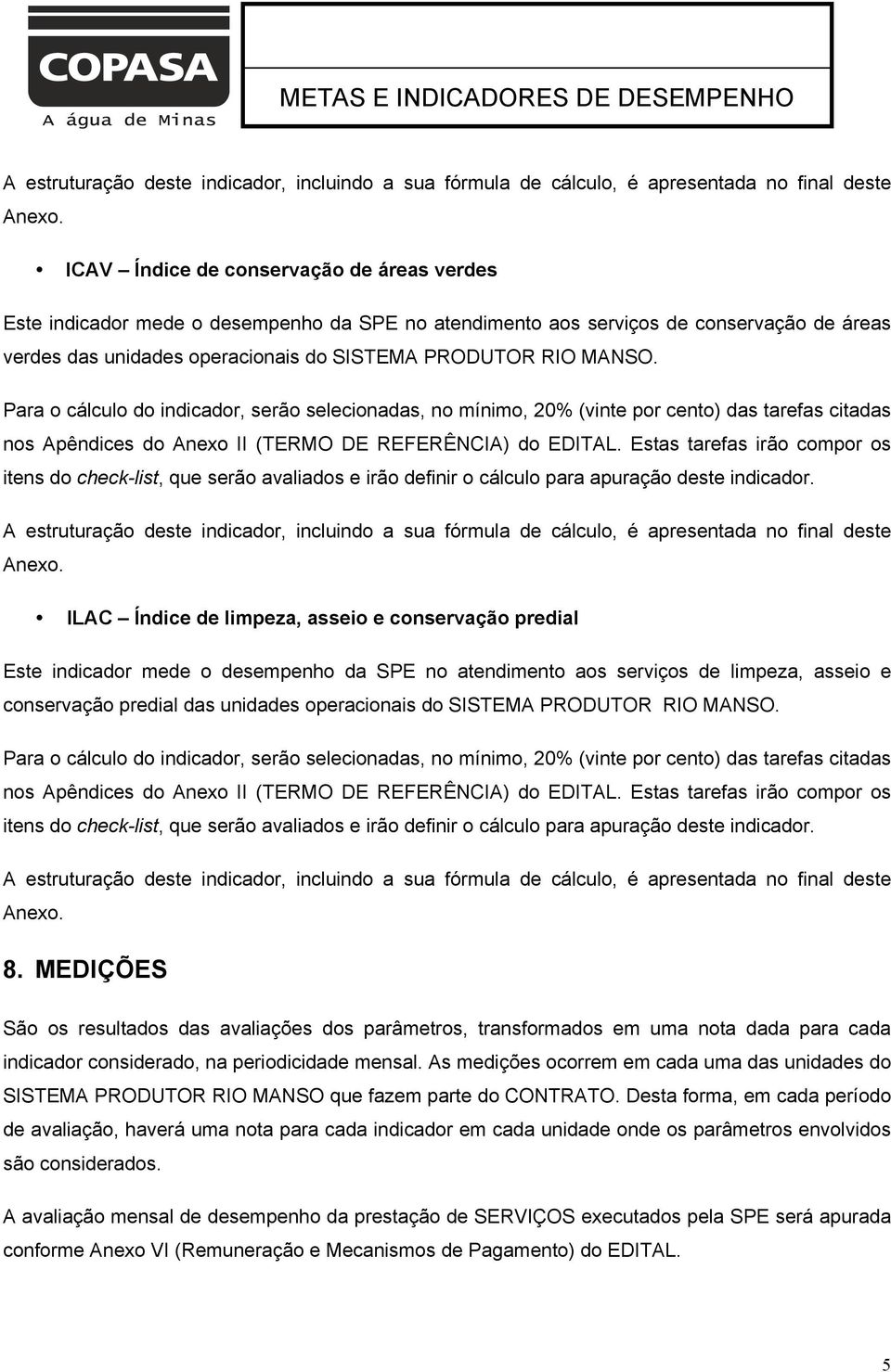 Estas tarefas irão compor os itens do check-list, que serão avaliados e irão definir o cálculo para apuração deste indicador.