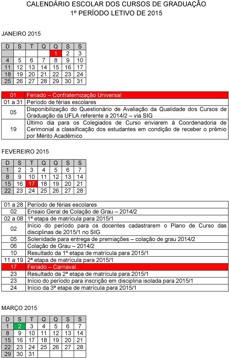 Curso enviarem à Coordenadoria de 19 Cerimonial a classificação dos estudantes em condição de receber o prêmio por Mérito Acadêmico FEVEREIRO 2015 1 2 3 4 5 6 7 8 9 10 11 12 13 14 15 16 17 18 19 20