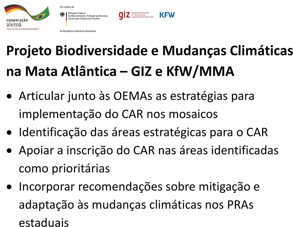 áreas estratégicas para o CAR Apoiar a inscrição do CAR nas áreas identificadas como