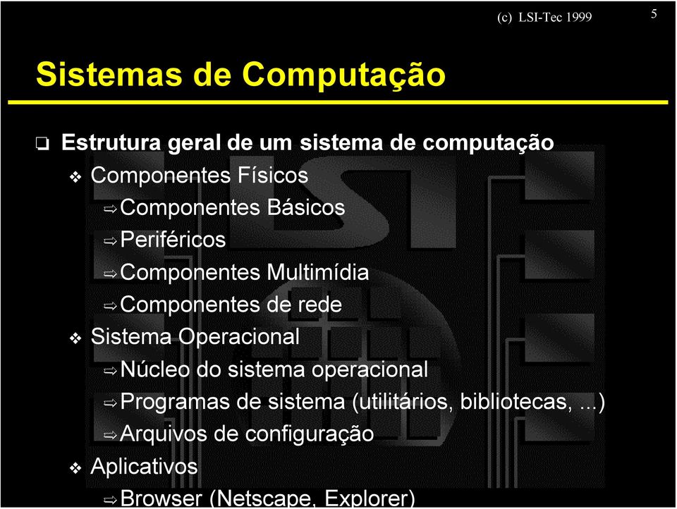 de rede Sistema Operacional Núcleo do sistema operacional Programas de sistema