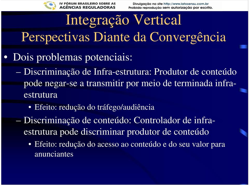 infraestrutura Efeito: redução do tráfego/audiência Discriminação de conteúdo: Controlador de