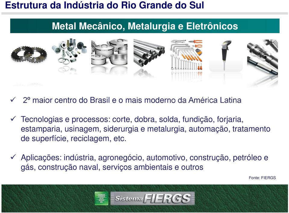 usinagem, siderurgia e metalurgia, automação, tratamento de superfície, reciclagem, etc.