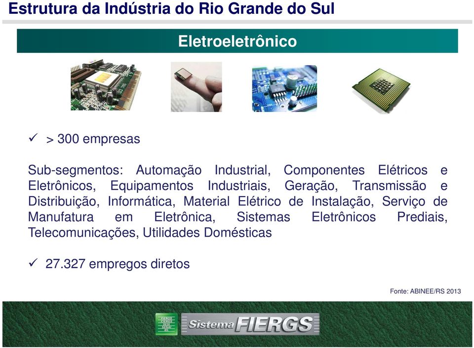 Distribuição, Informática, Material Elétrico de Instalação, Serviço de Manufatura em Eletrônica,