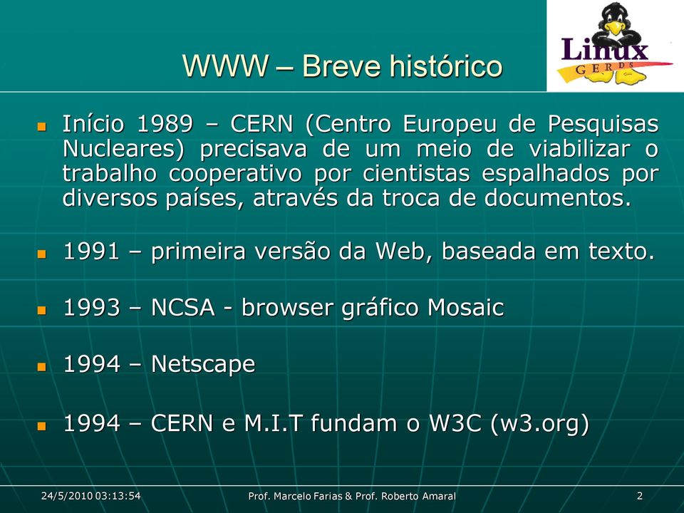 documentos. 1991 primeira versão da Web, baseada em texto.
