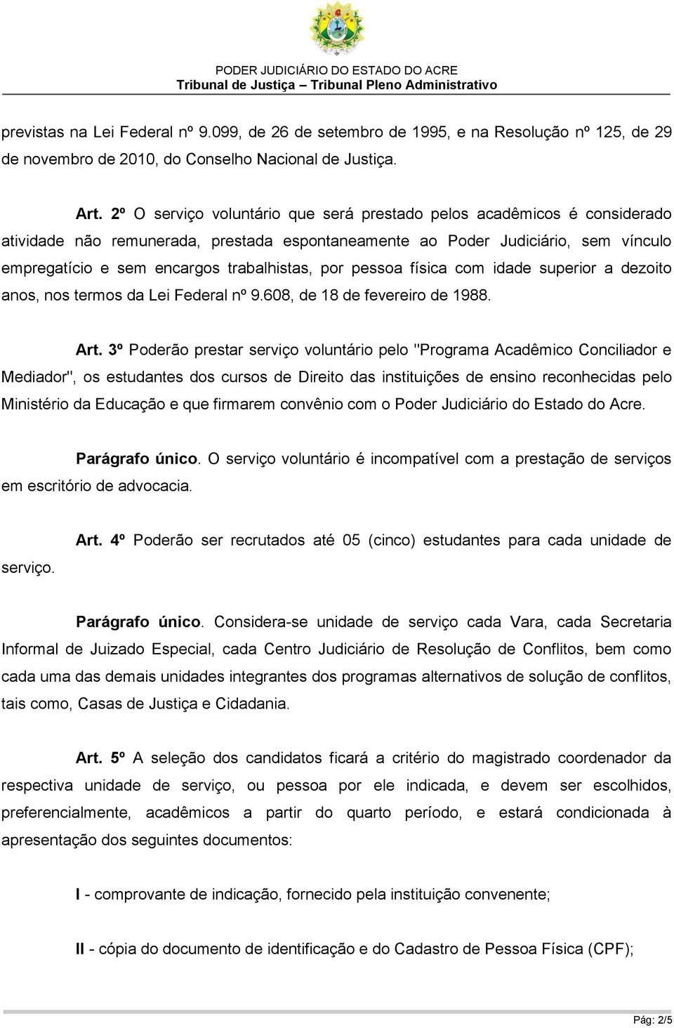 por pessoa física com idade superior a dezoito anos, nos termos da Lei Federal nº 9.608, de 18 de fevereiro de 1988. Art.