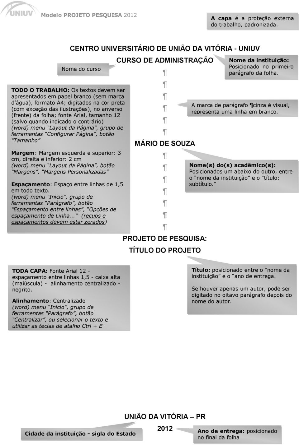 das ilustrações), no anverso (frente) da folha; fonte Arial, tamanho 12 (salvo quando indicado o contrário) (word) menu Layout da Página, grupo de ferramentas Configurar Página, botão Tamanho Margem: