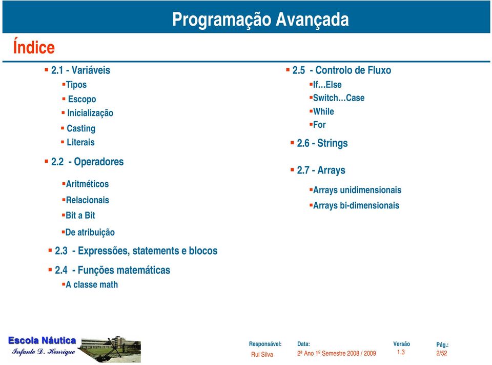 3 - Expressões, statements e blocos 2.4 - Funções matemáticas A classe math Indice 2.