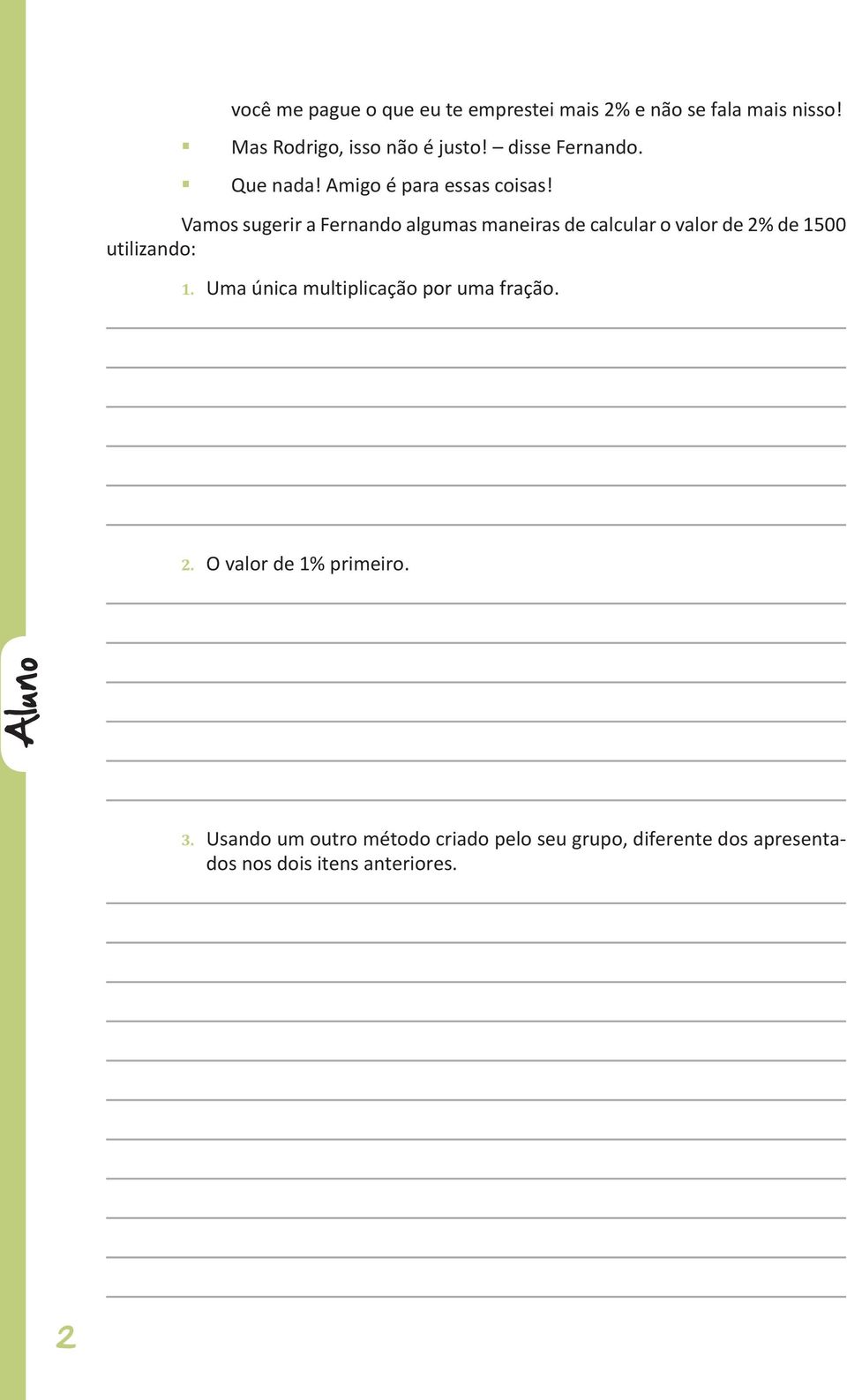 Vamos sugerir a Fernando algumas maneiras de calcular o valor de 2% de 1500 utilizando: 1.
