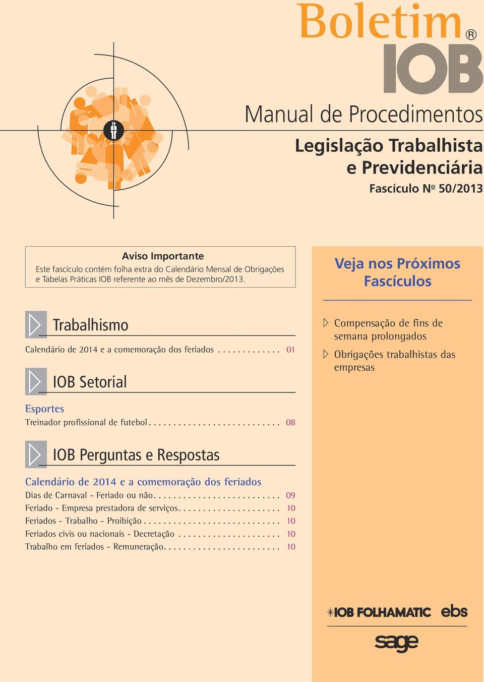 ... 08 Veja nos Próximos Fascículos a Compensação de fins de semana prolongados a Obrigações trabalhistas das empresas // IOB Perguntas e Respostas Calendário de 2014 e a comemoração dos