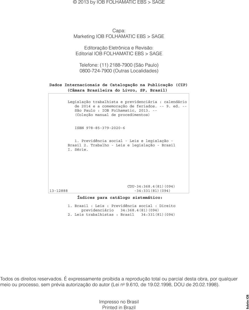 feriados. -- 9. ed. -- São Paulo : IOB Folhamatic, 2013. -- (Coleção manual de procedimentos) ISBN 978-85-379-2020-6 1. Previdência social - Leis e legislação - Brasil 2.