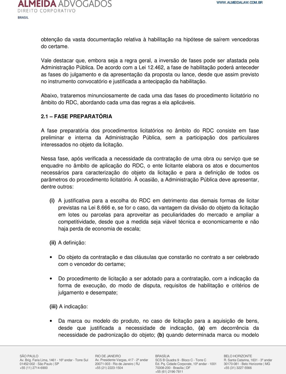 462, a fase de habilitação poderá anteceder as fases do julgamento e da apresentação da proposta ou lance, desde que assim previsto no instrumento convocatório e justificada a antecipação da