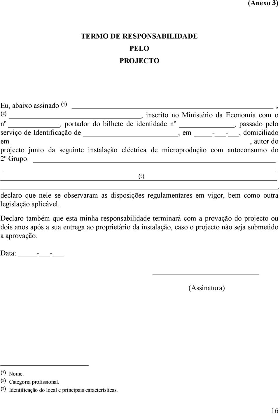 disposições regulamentares em vigor, bem como outra legislação aplicável.