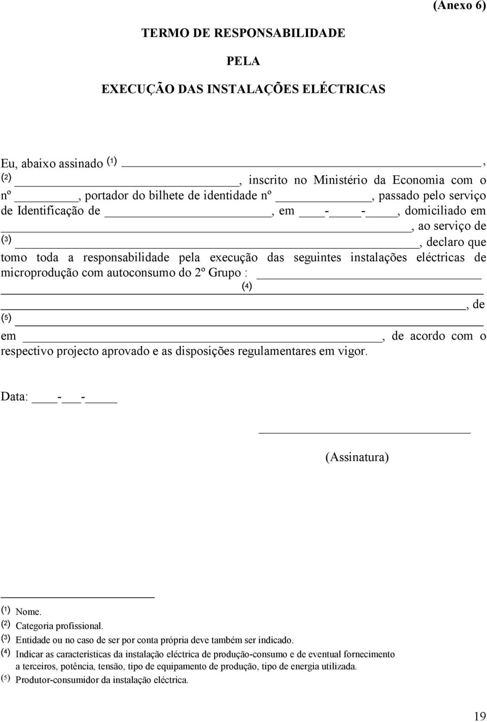 autoconsumo do 2º Grupo : (4) (5) em, de acordo com o respectivo projecto aprovado e as disposições regulamentares em vigor., de Data: - - (Assinatura) (1) Nome. (2) Categoria profissional.