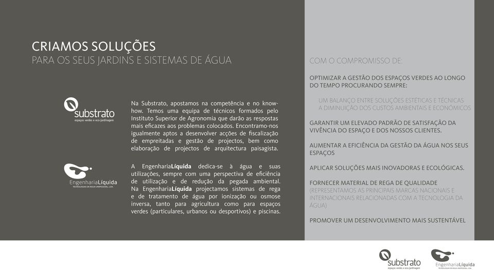 Encontramo-nos igualmente aptos a desenvolver acções de fiscalização de empreitadas e gestão de projectos, bem como elaboração de projectos de arquitectura paisagista.