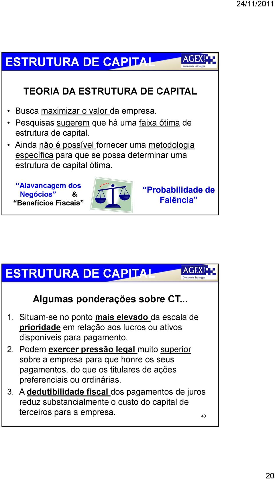 Alavancagem dos Negócios & Benefícios Fiscais Probabilidade de Falência ESTRUTURA DE CAPITAL Algumas ponderações sobre CT... 1.