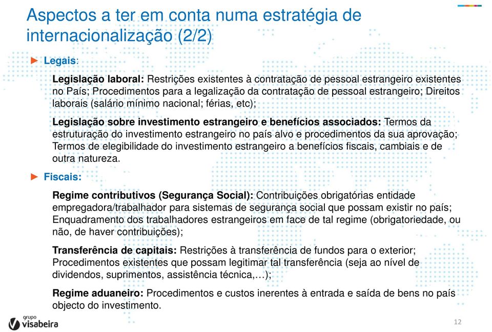 do investimento estrangeiro no país alvo e procedimentos da sua aprovação; Termos de elegibilidade do investimento estrangeiro a benefícios fiscais, cambiais e de outra natureza.