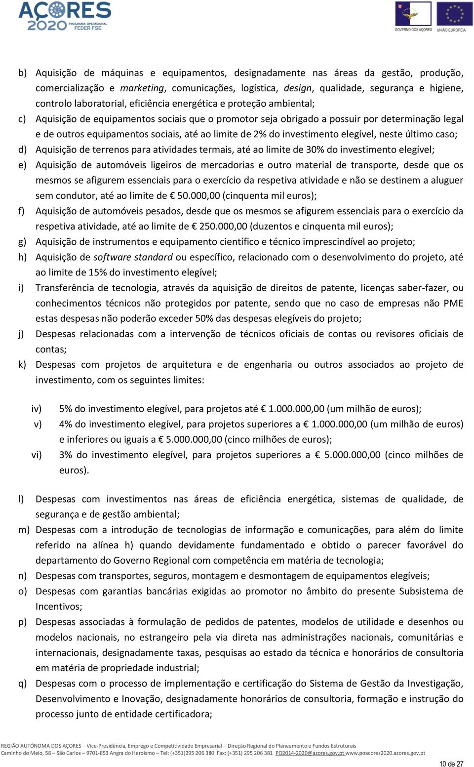 limite de 2% do investimento elegível, neste último caso; d) Aquisição de terrenos para atividades termais, até ao limite de 30% do investimento elegível; e) Aquisição de automóveis ligeiros de