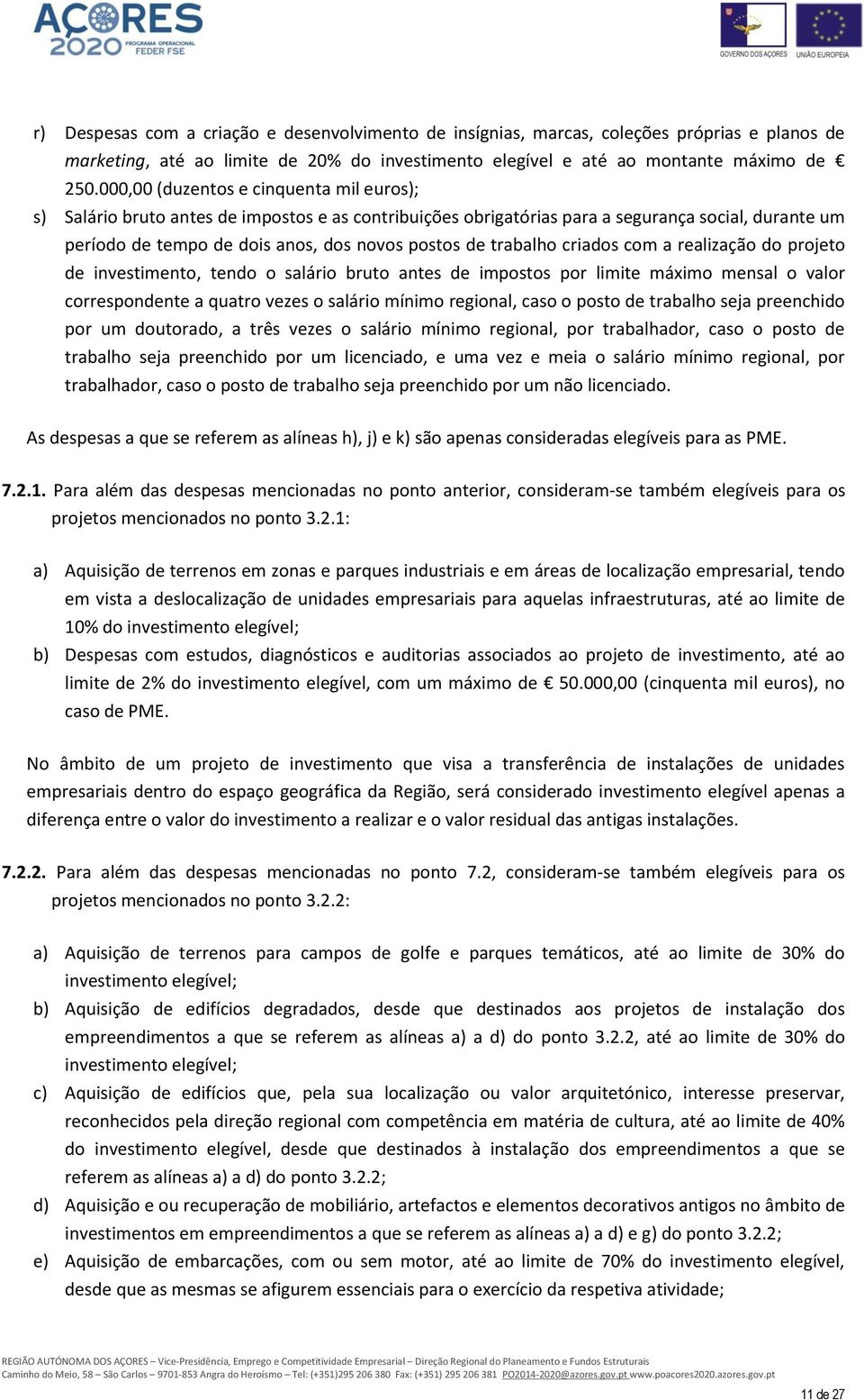 trabalho criados com a realização do projeto de investimento, tendo o salário bruto antes de impostos por limite máximo mensal o valor correspondente a quatro vezes o salário mínimo regional, caso o