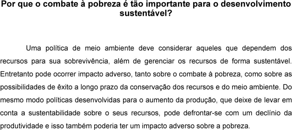 Entretanto pode ocorrer impacto adverso, tanto sobre o combate à pobreza, como sobre as possibilidades de êxito a longo prazo da conservação dos recursos e do meio