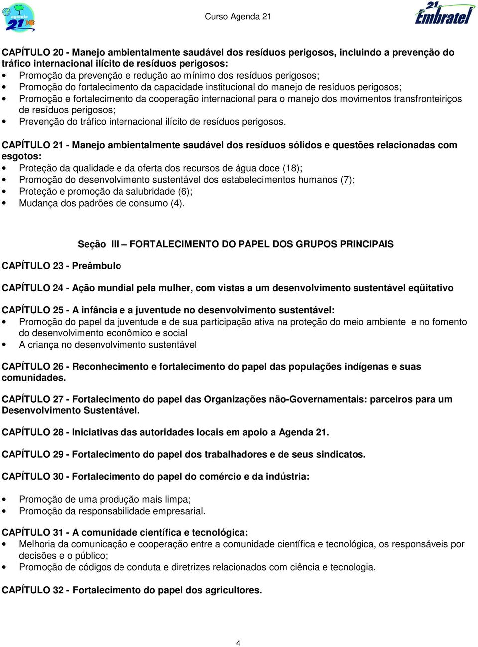 transfronteiriços de resíduos perigosos; Prevenção do tráfico internacional ilícito de resíduos perigosos.