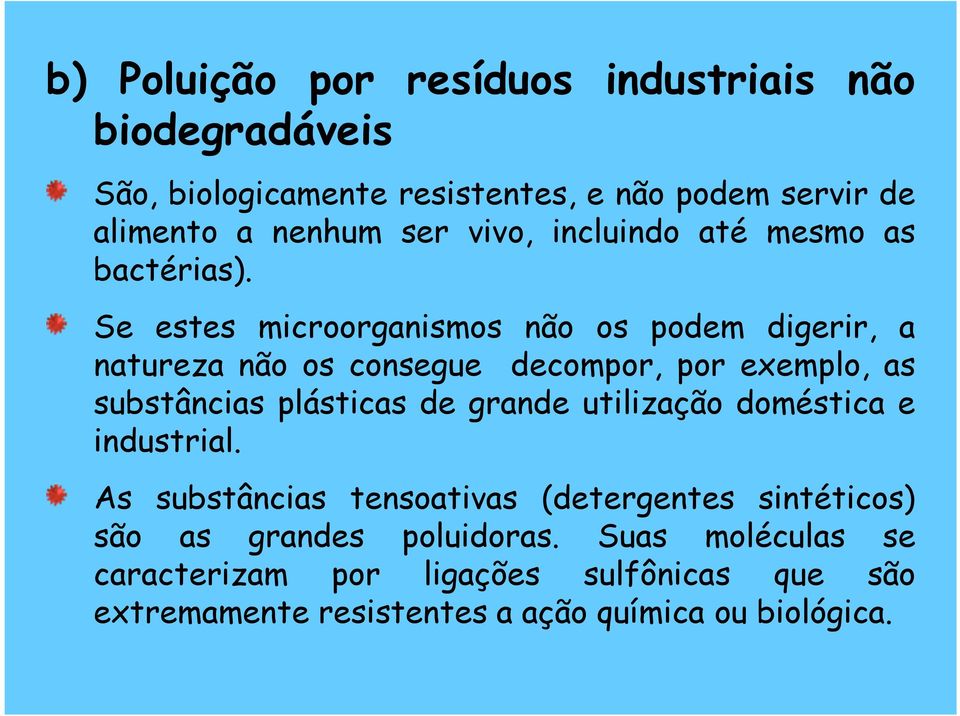 Se estes microorganismos não os podem digerir, a natureza não os consegue decompor, por exemplo, as substâncias plásticas de grande