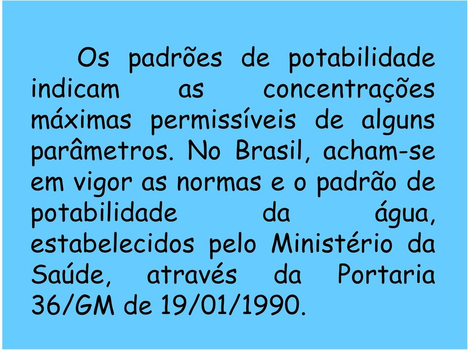 No Brasil, acham-se em vigor as normas e o padrão de