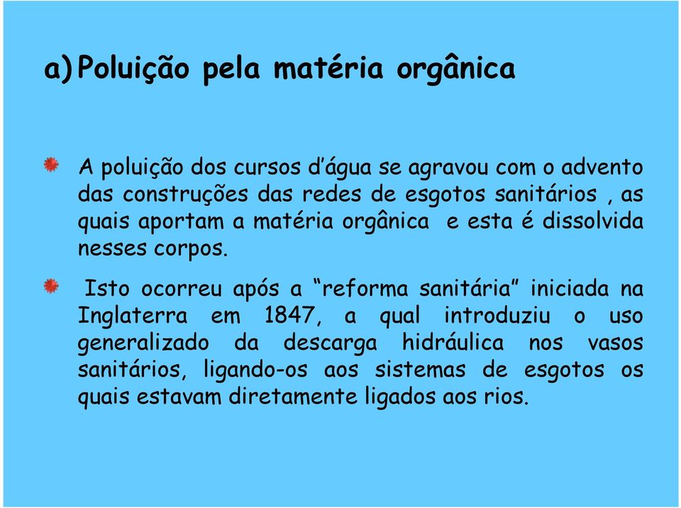 Isto ocorreu após a reforma sanitária iniciada na Inglaterra em 1847, a qual introduziu o uso generalizado da