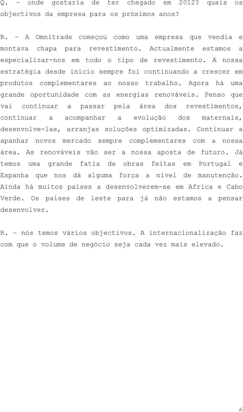 Agora há uma grande oportunidade com as energias renováveis.