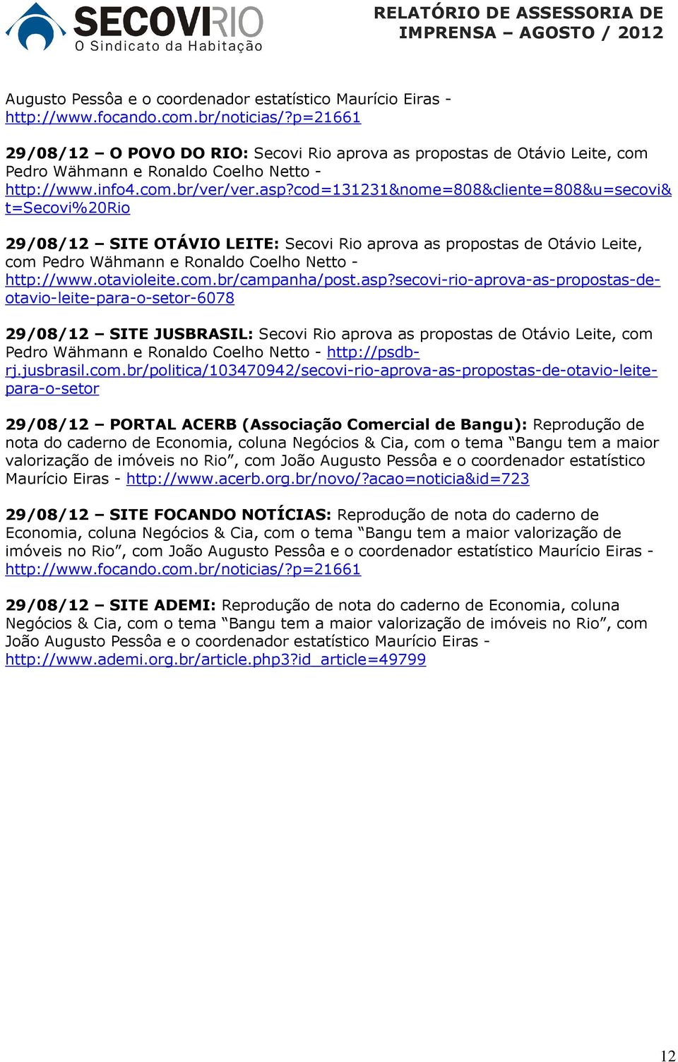 cod=131231&nome=808&cliente=808&u=secovi& 29/08/12 SITE OTÁVIO LEITE: Secovi Rio aprova as propostas de Otávio Leite, com Pedro Wähmann e Ronaldo Coelho Netto - http://www.otavioleite.com.br/campanha/post.