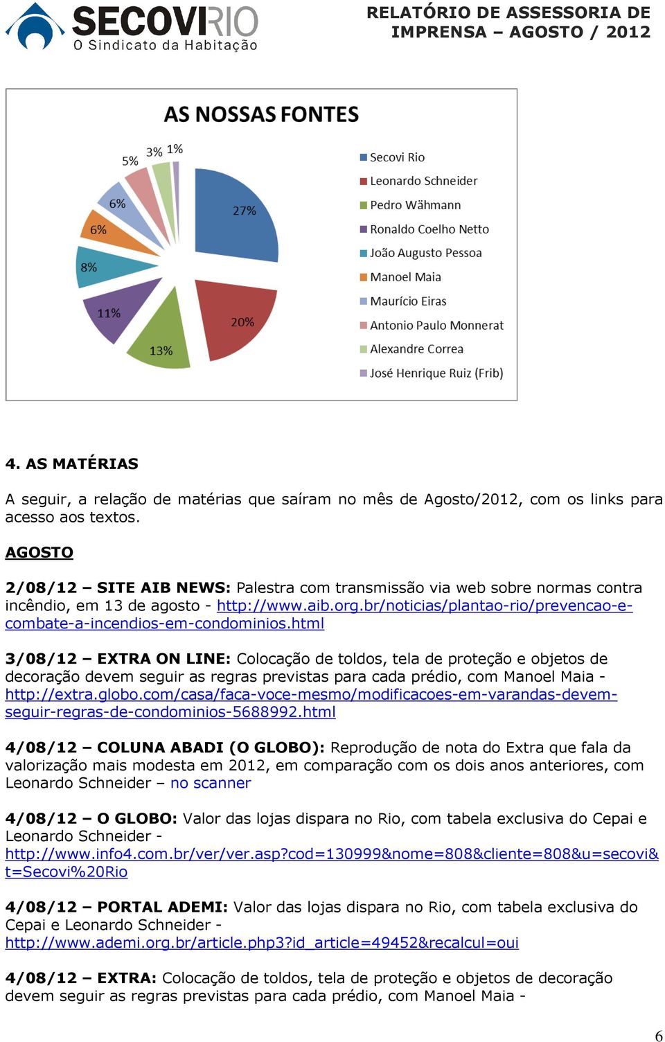 html 3/08/12 EXTRA ON LINE: Colocação de toldos, tela de proteção e objetos de decoração devem seguir as regras previstas para cada prédio, com Manoel Maia - http://extra.globo.